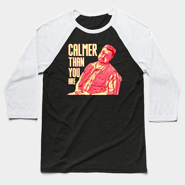 Calmer-than-you-are Baseball T-Shirt by atrevete tete